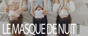 Pourquoi utiliser un masque de nuit?
